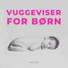 Benjamin Bonum Nocte, Vuggesanger, Vuggeviser Og Vuggesanger Fe