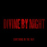 Divine By Night