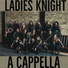 Ladies Knight A Cappella