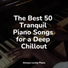 Piano: Classical Relaxation, Easy Listening Piano, Chilout Piano Lounge