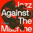 Jazz Against The Machine
