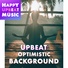 HAPPY UPBEAT MUSIC