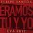 Felipe Santos, Eva Ruiz