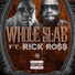 Whole Slab feat. Rick Ross