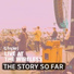 The Story So Far