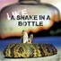 LIKE A SNAKE IN A BOTTLE