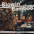 Blowin' Bamboo