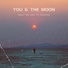 You And The Moon