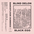 Blind Delon, Black Egg