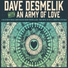 Dave Desmelik, An Army of Love feat. Andrew Scotchie