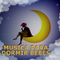 Musica Para Dormir Bebes, Canciones De Cuna, Dormir