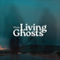 Those Living Ghosts