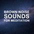 Meditation Music Experience, White Noise Sleep Sounds, Brown Noise
