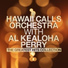Hawaii Calls Orchestra, Al Kealoha Perry