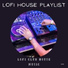 Lofi House Playlist
