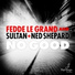 Fedde Le Grand, Ned Shepard, Sultan