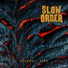 Slow Order