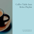 Coffee Table Jazz Relax Playlist