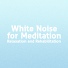 White Noise for Meditation: Relaxation and Rehabilitation.