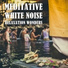 Meditation Music Experience, White Noise Sleep Sounds, Brown Noise