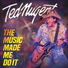 Ted Nugent ℗ 2018 «The Music Made Me Do It»