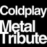 Coldplay Metal Tribute