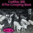 Cadillac Bill and The Creeping Bent