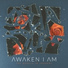 Awaken I Am