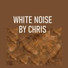 WHITE NOISE BY CHRIS