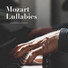 Mozart Lullabies Baby Lullaby & Sleep Music Piano Relaxation Masters